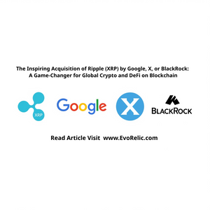 The Inspiring Acquisition of Ripple (XRP) by Google, X, or BlackRock: A Game-Changer for Global Crypto and DeFi on Blockchain